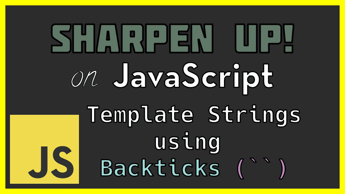Template Strings using Backticks (`) in Javascript | Sharpen Up! Blog